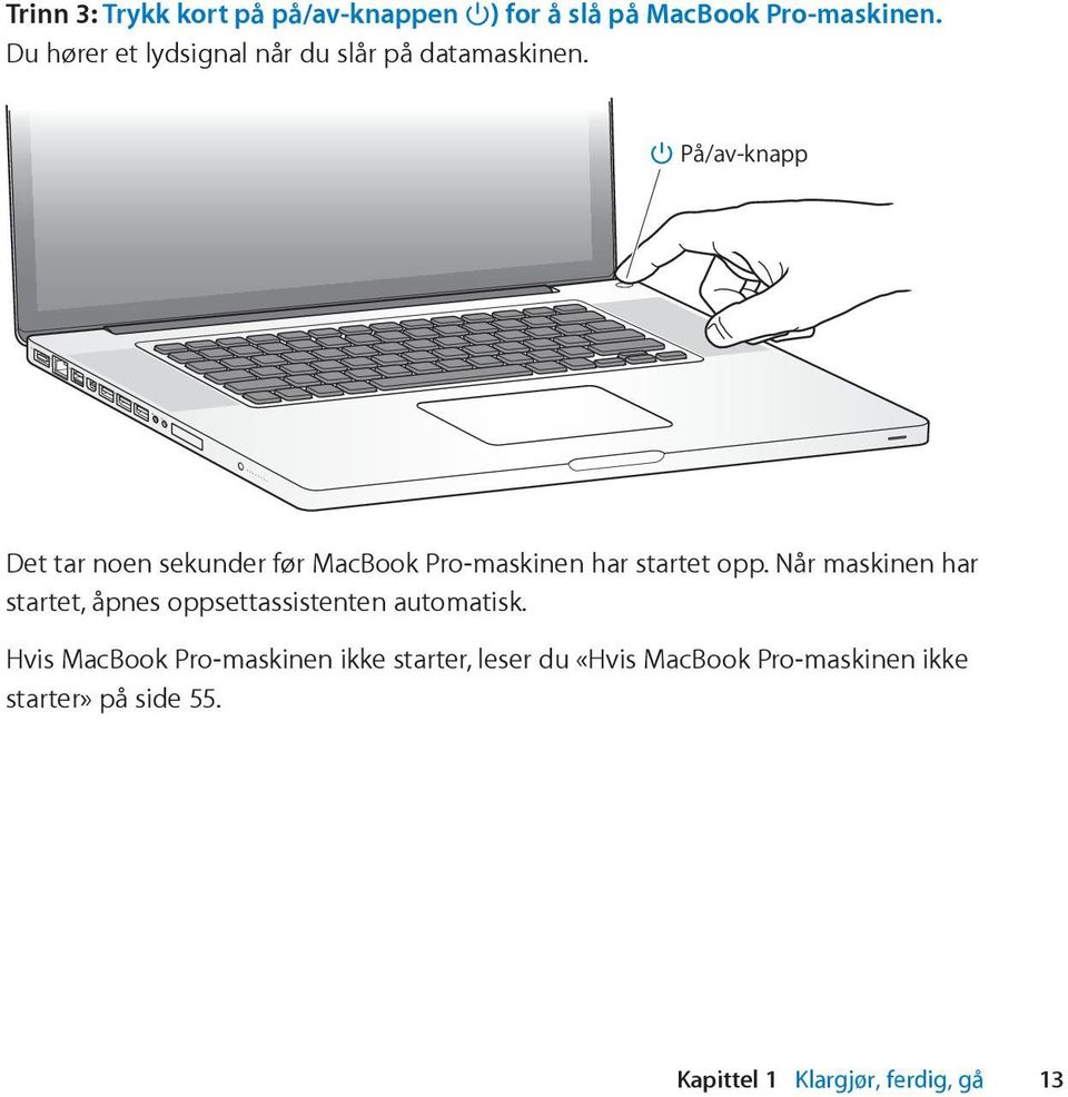 På/av-knapp Det tar noen sekunder før MacBook Pro-maskinen har startet opp.