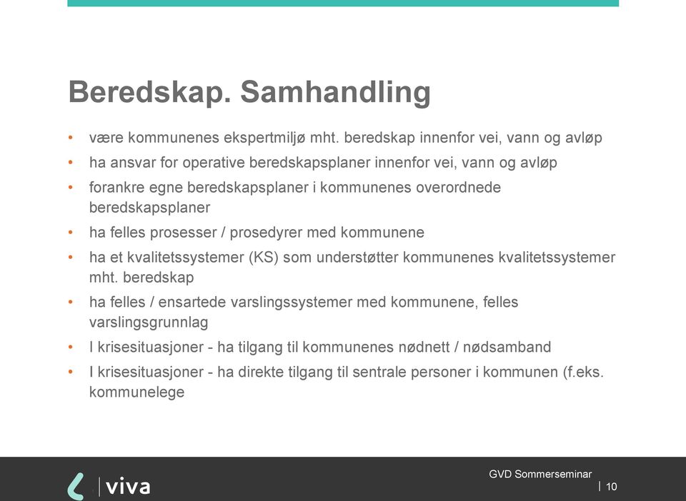 overordnede beredskapsplaner ha felles prosesser / prosedyrer med kommunene ha et kvalitetssystemer (KS) som understøtter kommunenes kvalitetssystemer mht.