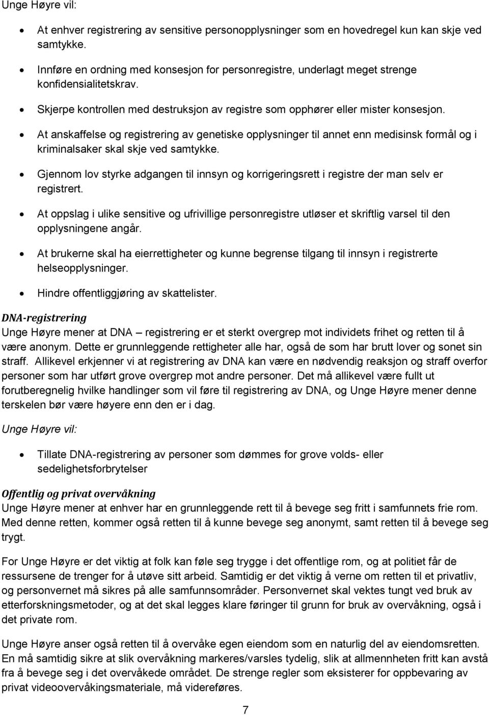 At anskaffelse og registrering av genetiske opplysninger til annet enn medisinsk formål og i kriminalsaker skal skje ved samtykke.