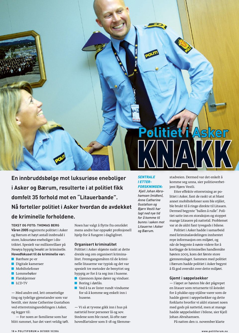 TEKST OG FOTO: THOMAS BERG Våren 2005 registrerte politiet i Asker og Bærum et høyt antall innbrudd i store, luksuriøse eneboliger i distriktet.