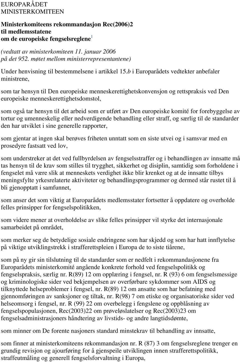 b i Europarådets vedtekter anbefaler ministrene, som tar hensyn til Den europeiske menneskerettighetskonvensjon og rettspraksis ved Den europeiske menneskerettighetsdomstol, som også tar hensyn til