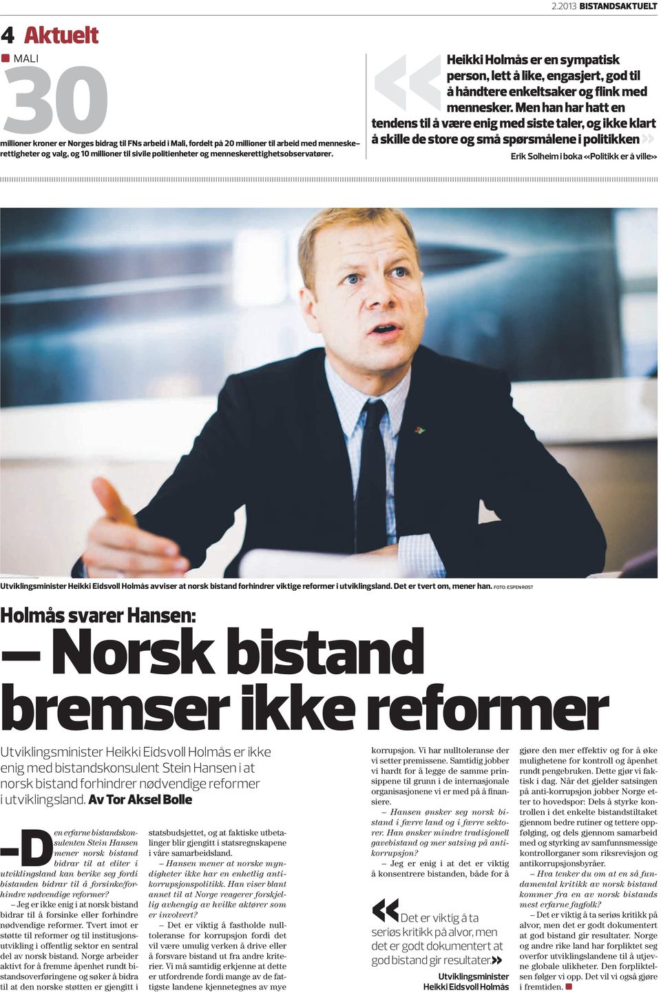 Men han har hatt en tendens til å være enig med siste taler, og ikke klart å skille de store og små spørsmålene i politikken» Erik Solheim i boka «Politikk er å ville» Utviklingsminister Heikki