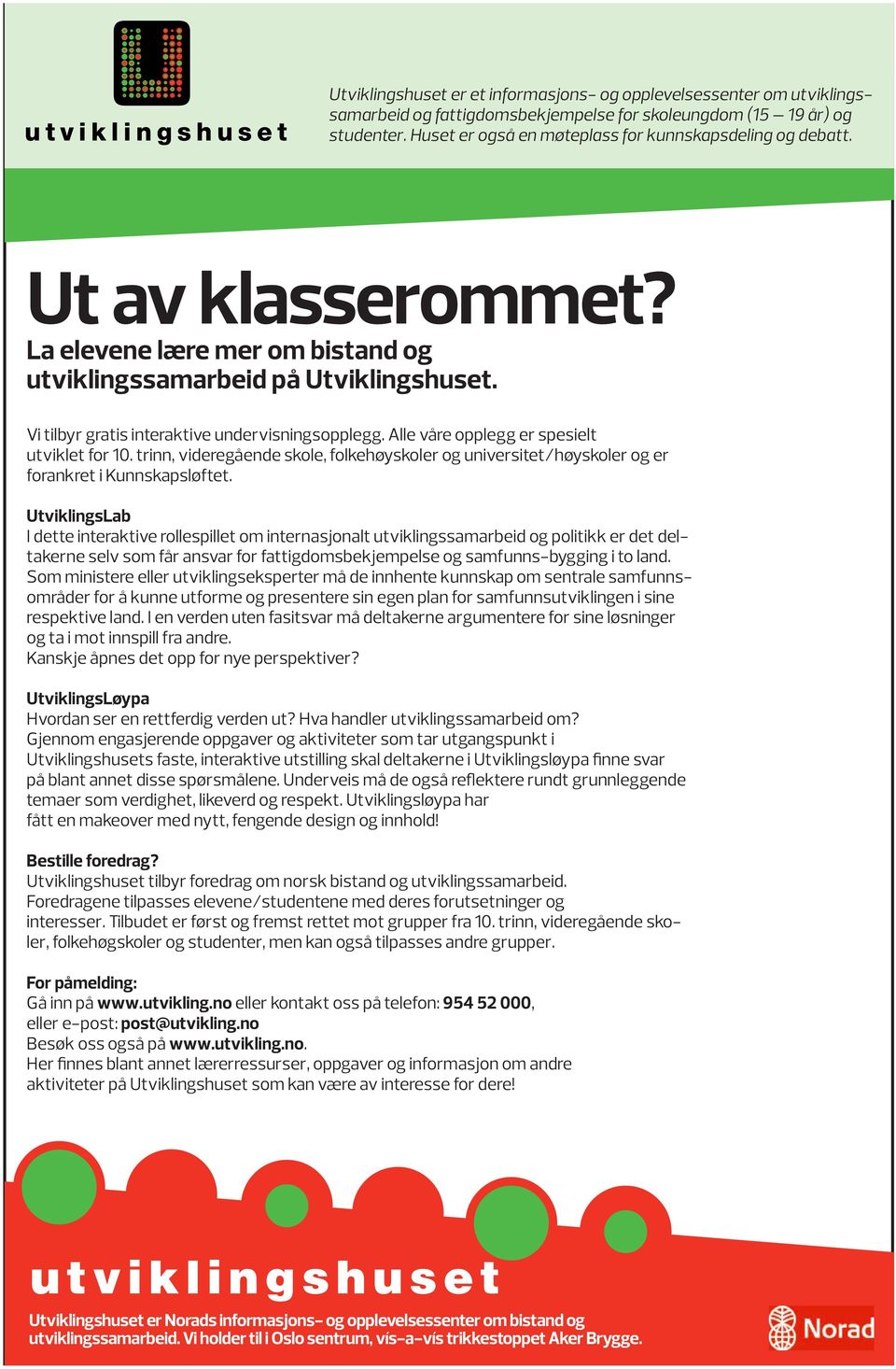 Vi tilbyr gratis interaktive undervisningsopplegg. Alle våre opplegg er spesielt utviklet for 10. trinn, videregående skole, folkehøyskoler og universitet/høyskoler og er forankret i Kunnskapsløftet.