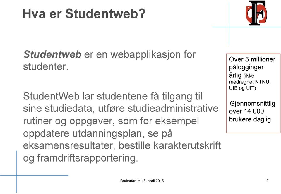 som for eksempel oppdatere utdanningsplan, se på eksamensresultater, bestille karakterutskrift og