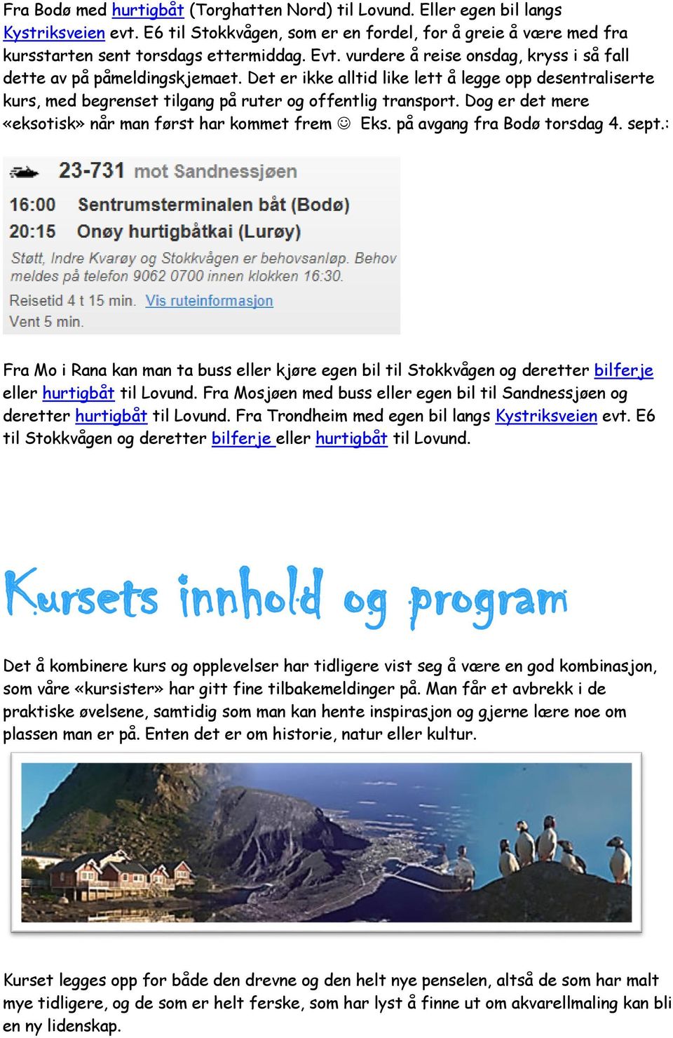 Dog er det mere «eksotisk» når man først har kommet frem Eks. på avgang fra Bodø torsdag 4. sept.