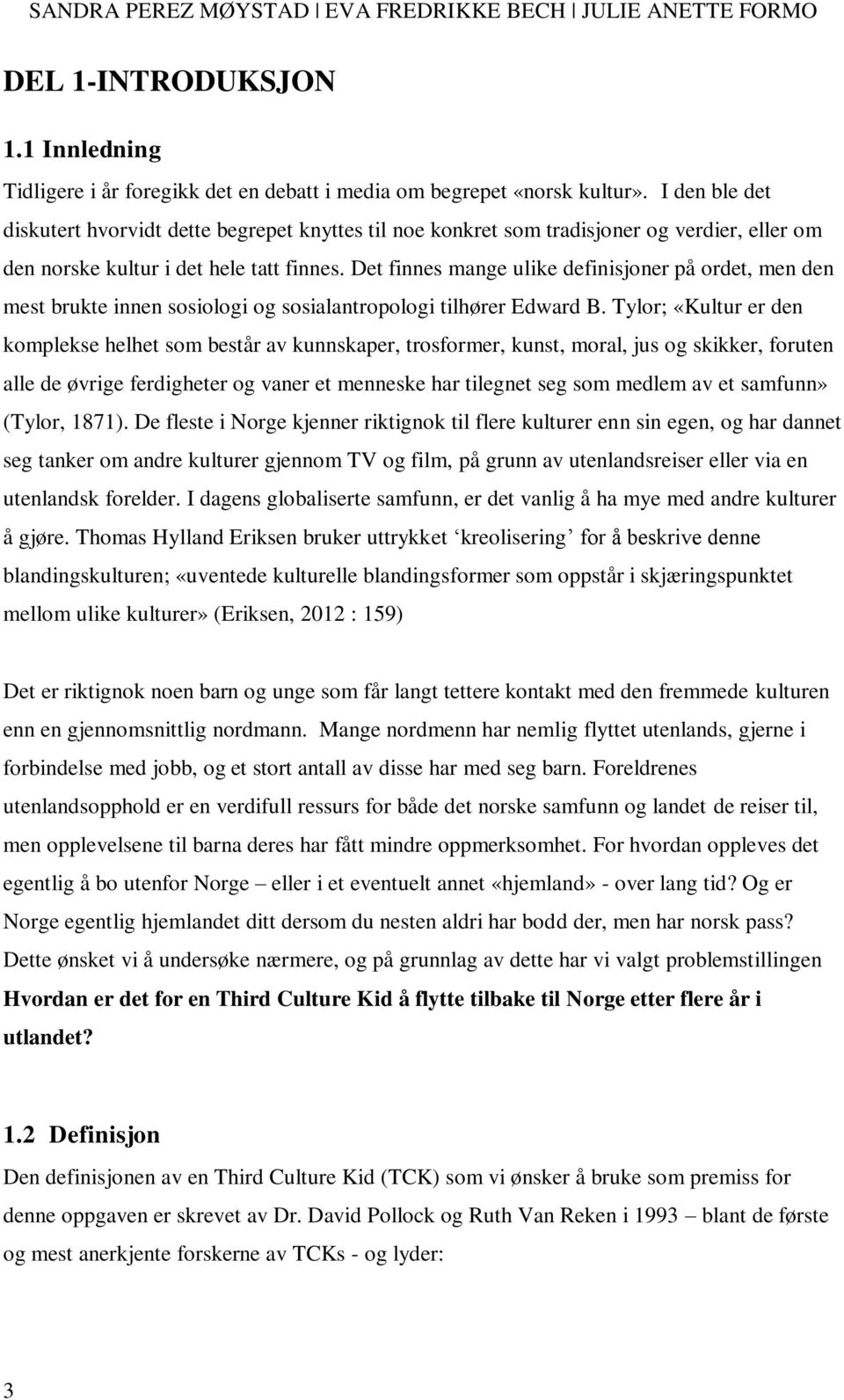 Det finnes mange ulike definisjoner på ordet, men den mest brukte innen sosiologi og sosialantropologi tilhører Edward B.