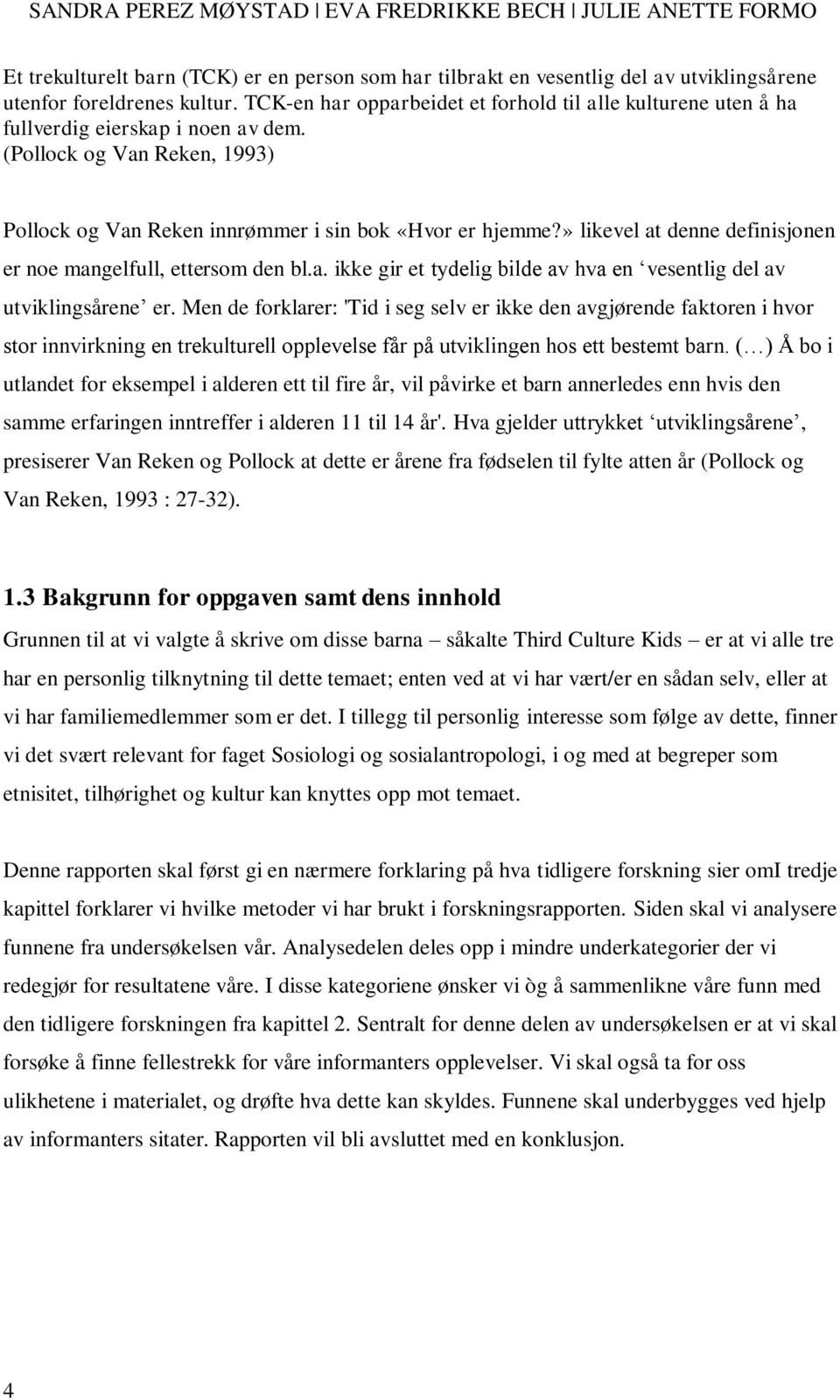 » likevel at denne definisjonen er noe mangelfull, ettersom den bl.a. ikke gir et tydelig bilde av hva en vesentlig del av utviklingsårene er.