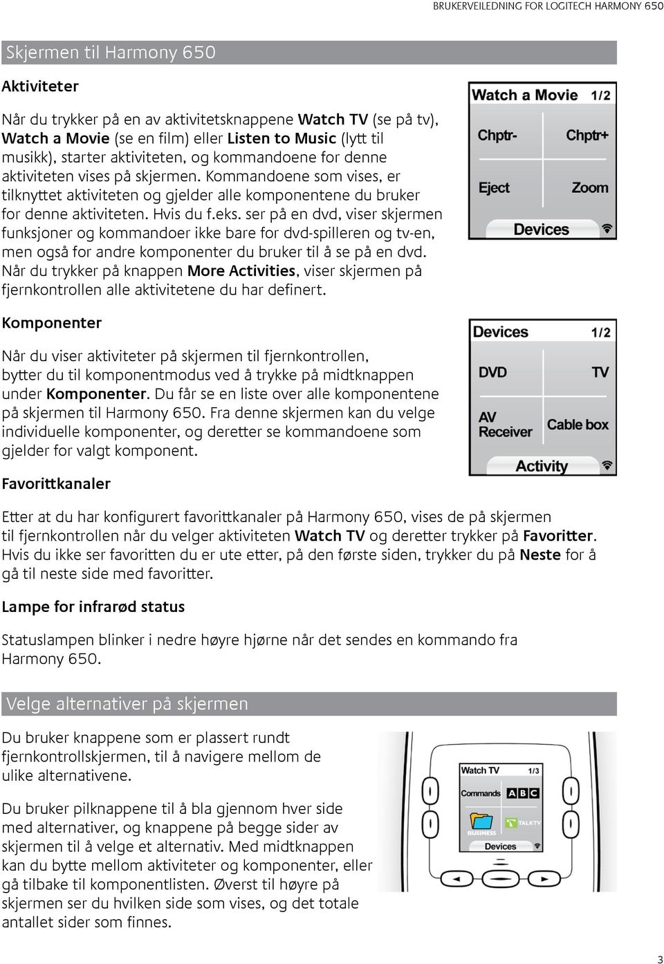 ser på en dvd, viser skjermen funksjoner og kommandoer ikke bare for dvd-spilleren og tv-en, men også for andre komponenter du bruker til å se på en dvd.