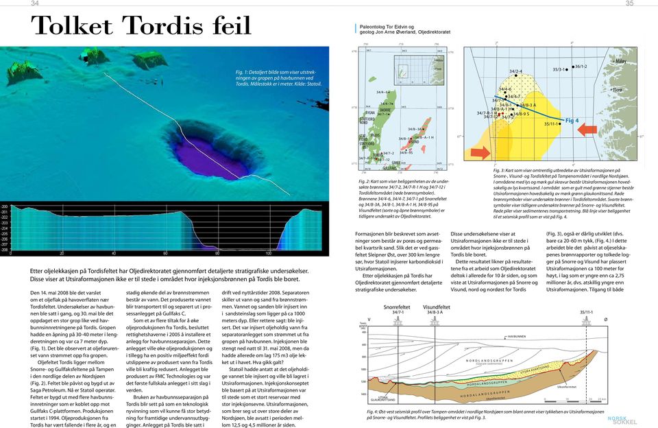 SYGNA STATFJORD NORD VIGDIS TORDIS SNORRE GIMLE GULLFAKS 34 35 36 Måløy Florø 34/4 7 61 30 61 30 34/4 34/5 34/6 STAT- FJORD STATFJORD ØST 34/7 2 34/8 9S 34/7 R 1 H 34/7 12 61 15 61 15 2 00 34/4 6