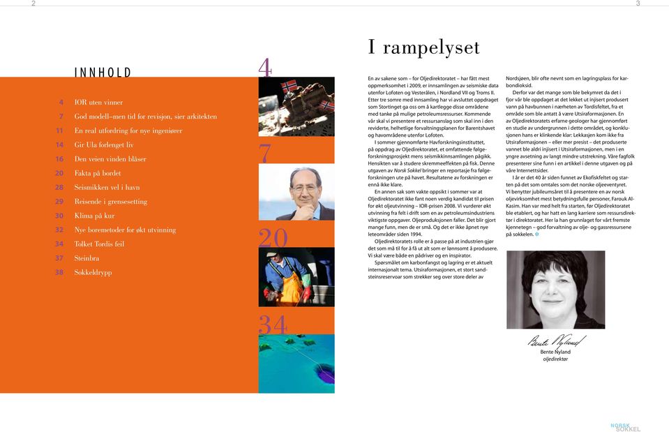 fått mest oppmerksomhet i 2009, er innsmlingen v seismiske dt utenfor Lofoten og Vesterålen, i Nordlnd VII og Troms II.