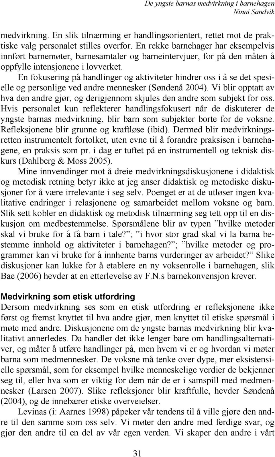 En fokusering på handlinger og aktiviteter hindrer oss i å se det spesielle og personlige ved andre mennesker (Søndenå 2004).