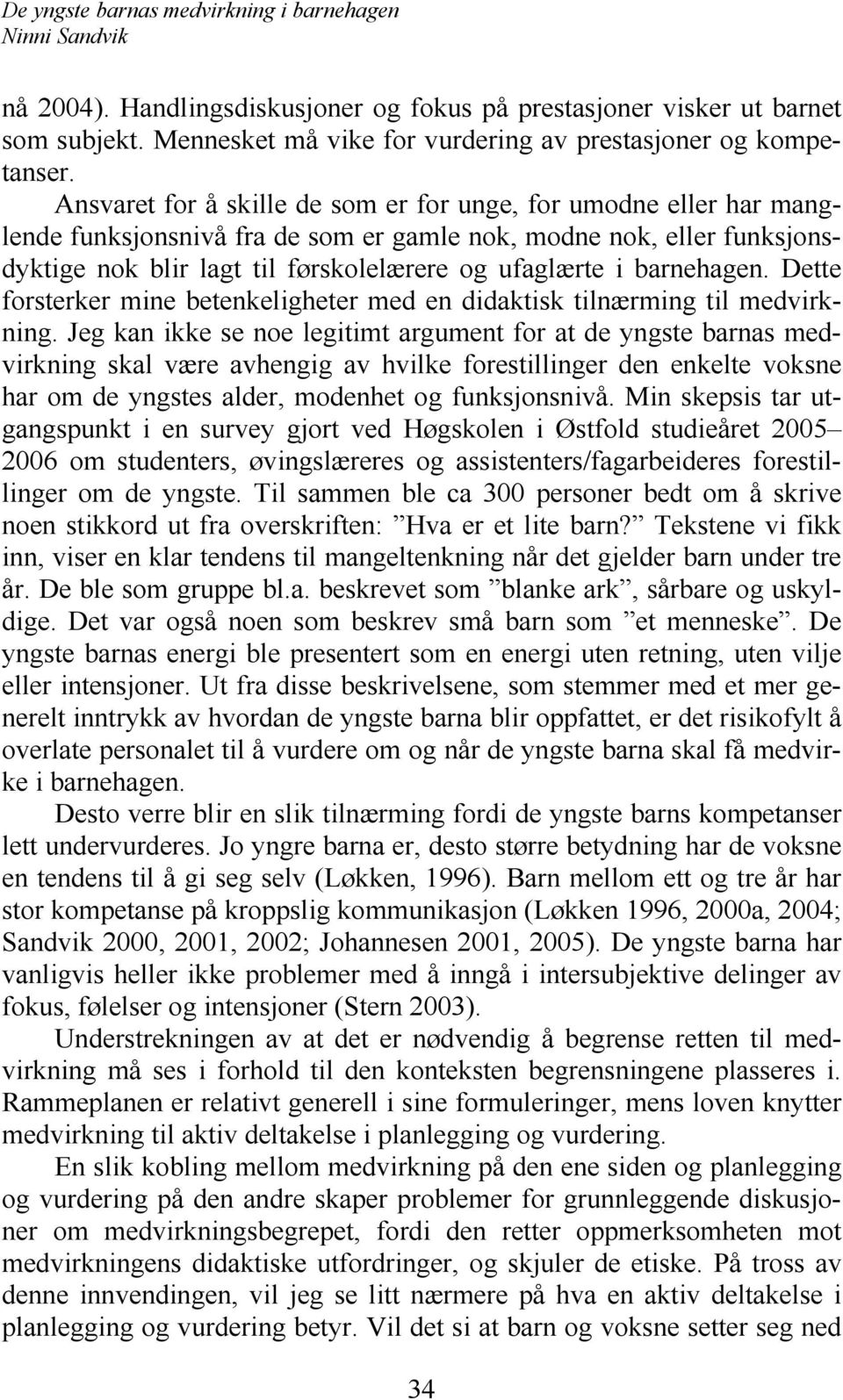 barnehagen. Dette forsterker mine betenkeligheter med en didaktisk tilnærming til medvirkning.