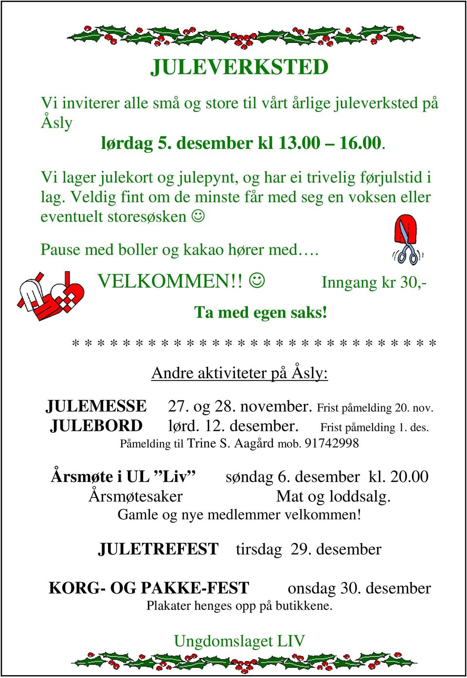 * * * * * * * * * * * * * * * * * * * * * * * * * * * * * Andre aktiviteter på Åsly: JULEMESSE 27. og 28. november. Frist påmelding 20. nov. JULEBORD lørd. 12. desember. Frist påmelding 1. des. Påmelding til Trine S.