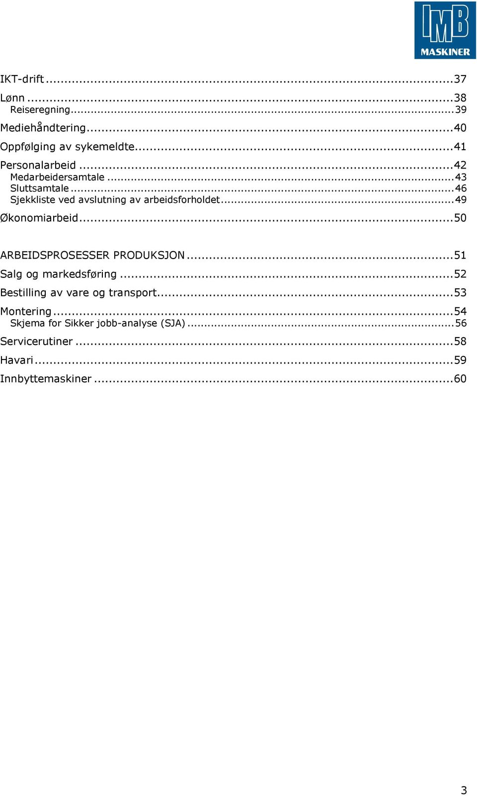 .. 50 ARBEIDSPROSESSER PRODUKSJON... 51 Salg og markedsføring... 52 Bestilling av vare og transport... 53 Montering.