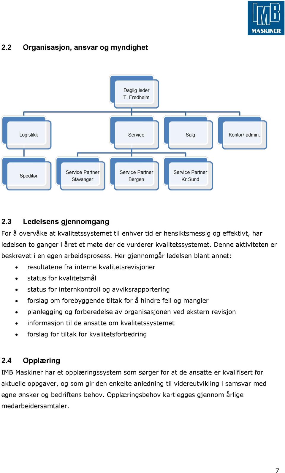 Denne aktiviteten er beskrevet i en egen arbeidsprosess.