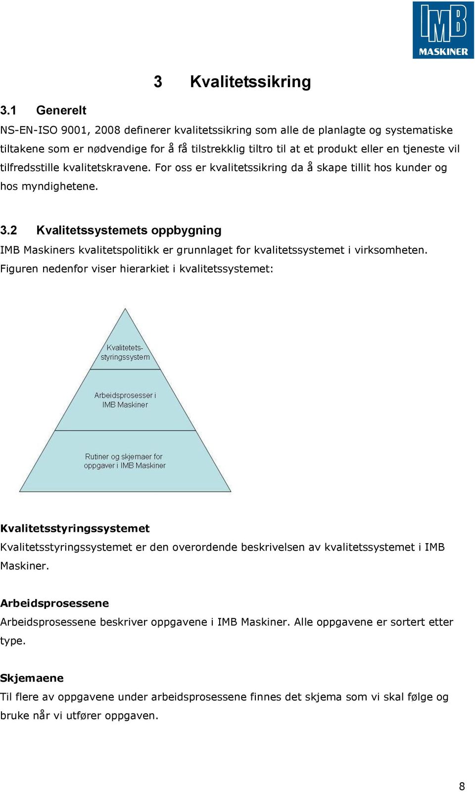 2 Kvalitetssystemets oppbygning IMB Maskiners kvalitetspolitikk er grunnlaget for kvalitetssystemet i virksomheten.