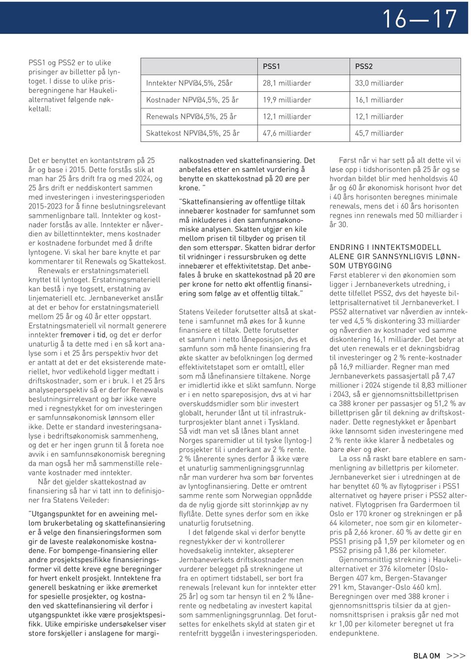 milliarder Renewals NPV@4,5%, 25 år 12,1 milliarder 12,1 milliarder Skattekost NPV@4,5%, 25 år 47,6 milliarder 45,7 milliarder Det er benyttet en kontantstrøm på 25 år og base i 2015.