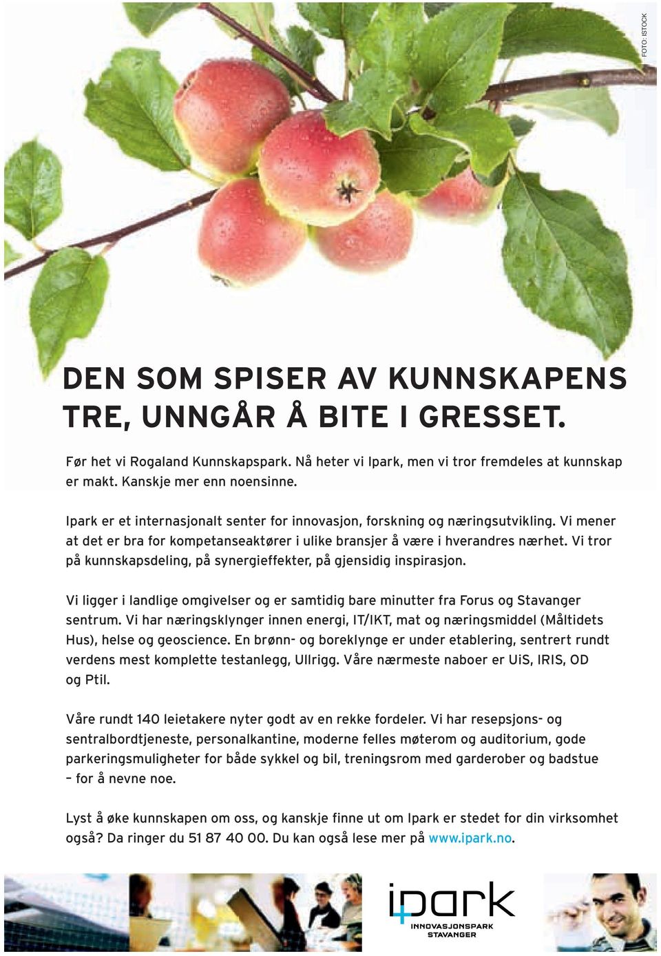 Vi tror på kunnskapsdeling, på synergieffekter, på gjensidig inspirasjon. Vi ligger i landlige omgivelser og er samtidig bare minutter fra Forus og Stavanger sentrum.