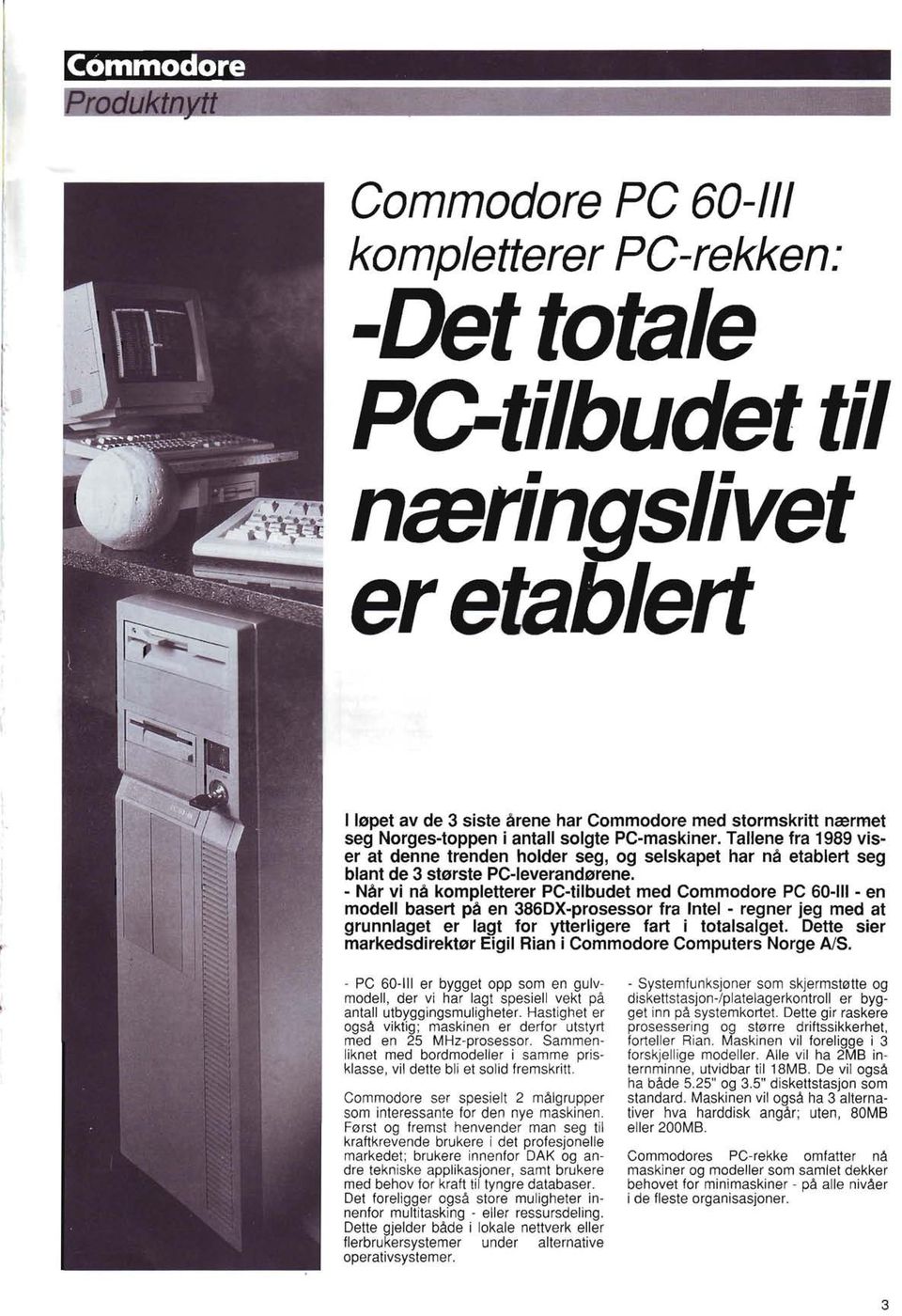 - Når vi nå kompletterer PC-tilbudet med Commodore PC 60-111 - en modell basert på en 386DX-prosessor fra Intel - regner jeg med at grunnlaget er lagt for ytterligere fart i totalsalget.