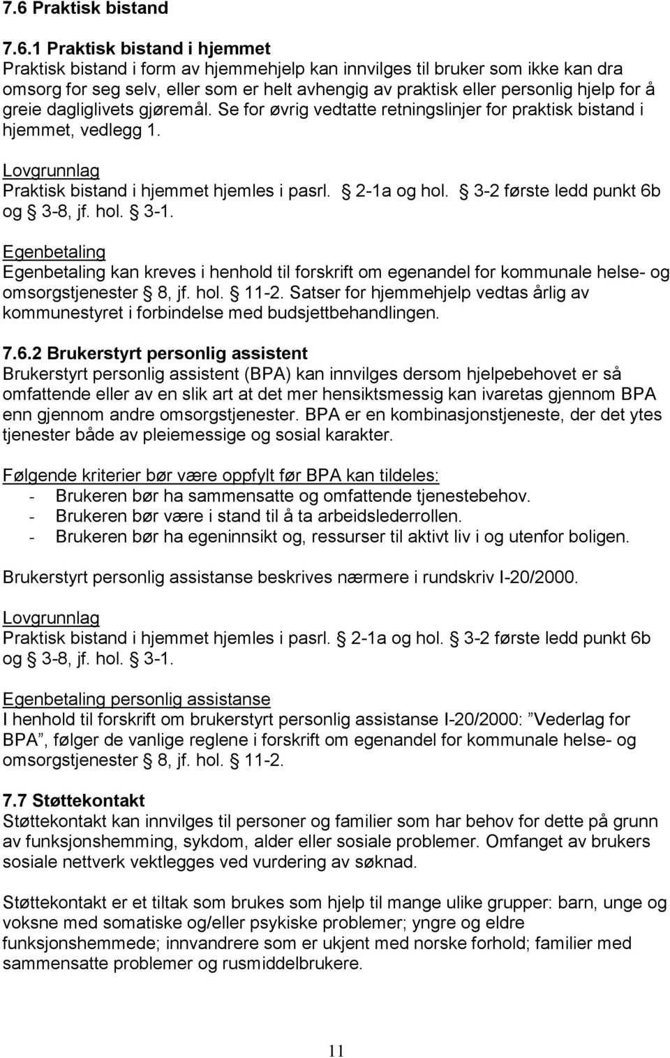 3-2 første ledd punkt 6b og 3-8, jf. hol. 3-1. kan kreves i henhold til forskrift om egenandel for kommunale helse- og omsorgstjenester 8, jf. hol. 11-2.