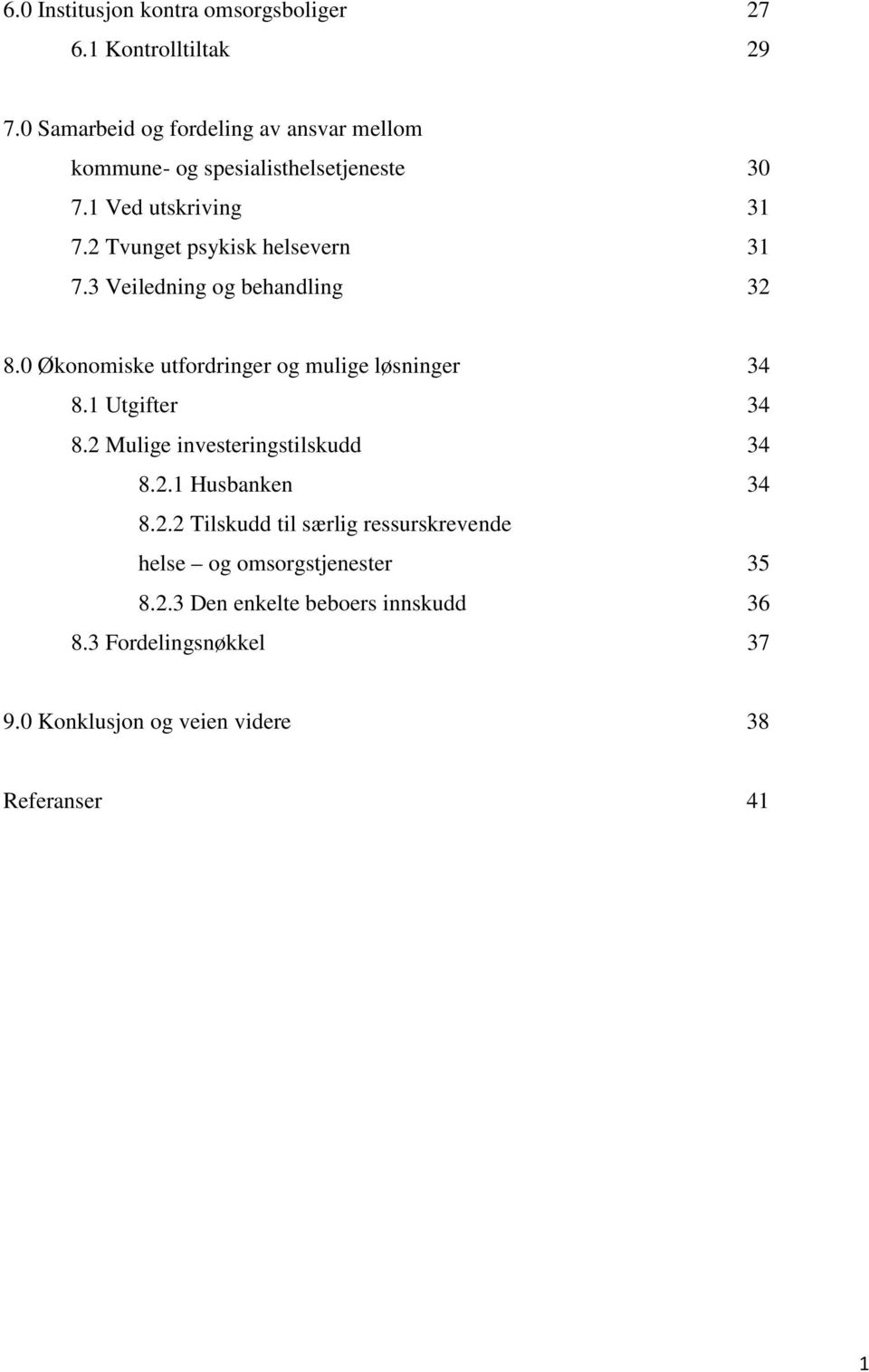 2 Tvunget psykisk helsevern 31 7.3 Veiledning og behandling 32 8.0 Økonomiske utfordringer og mulige løsninger 34 8.1 Utgifter 34 8.