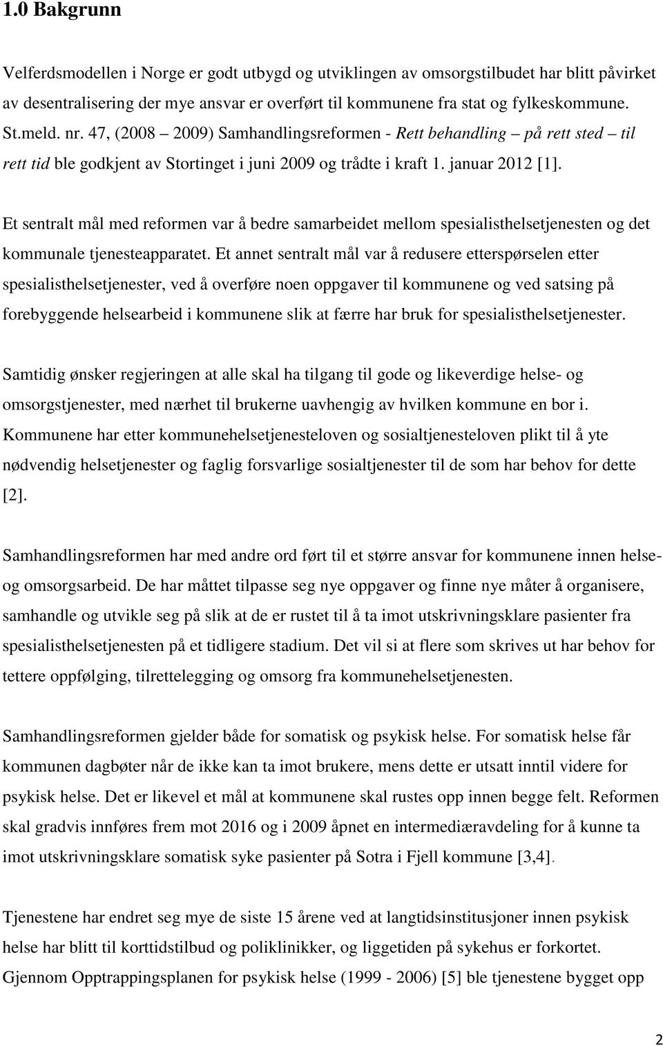 Et sentralt mål med reformen var å bedre samarbeidet mellom spesialisthelsetjenesten og det kommunale tjenesteapparatet.