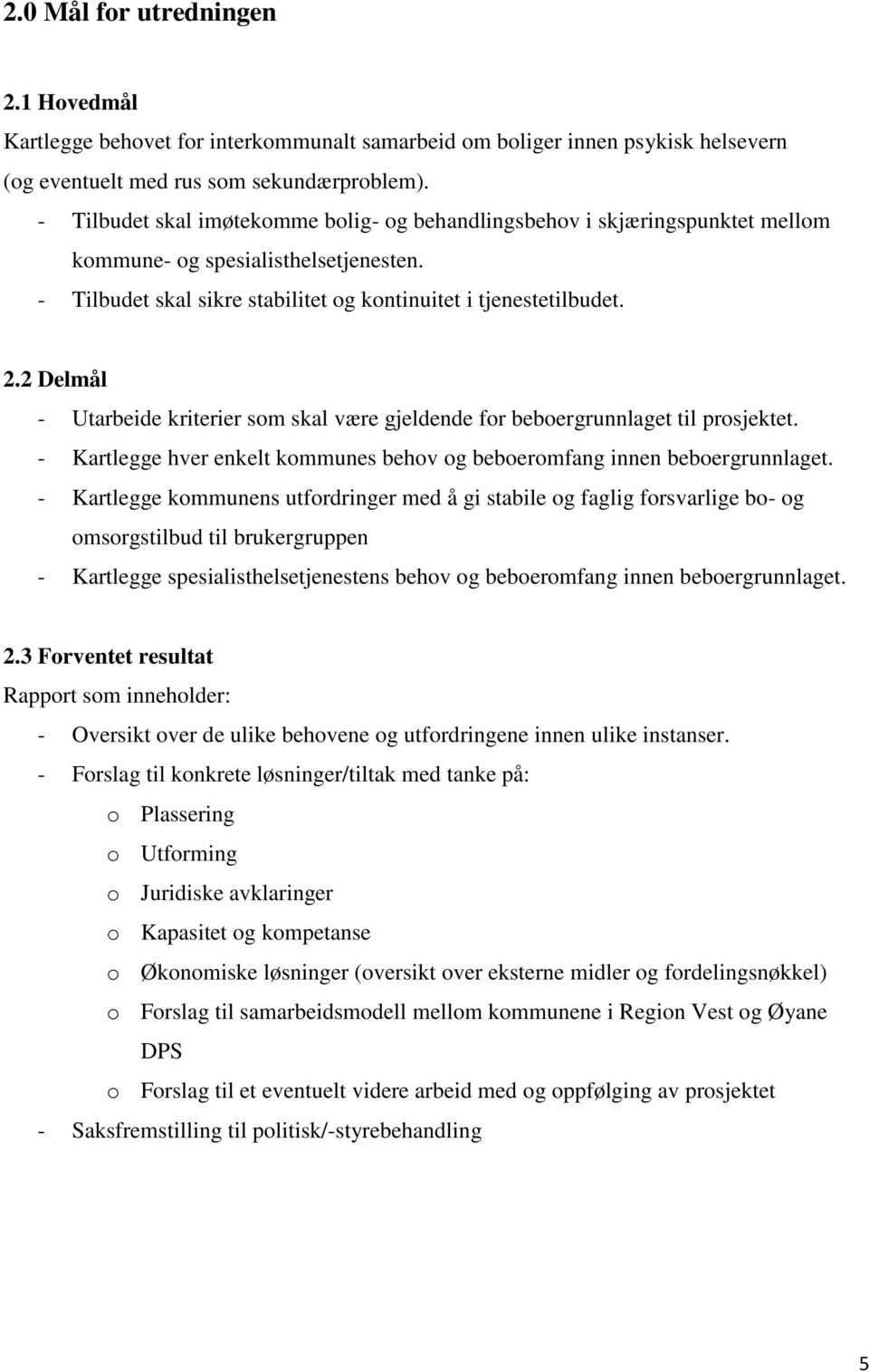 2 Delmål - Utarbeide kriterier som skal være gjeldende for beboergrunnlaget til prosjektet. - Kartlegge hver enkelt kommunes behov og beboeromfang innen beboergrunnlaget.