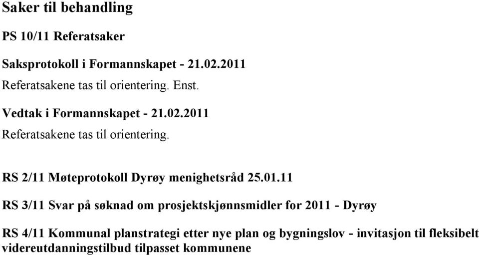 11 RS 3/11 Svar på søknad om prosjektskjønnsmidler for 2011 - Dyrøy RS 4/11 Kommunal