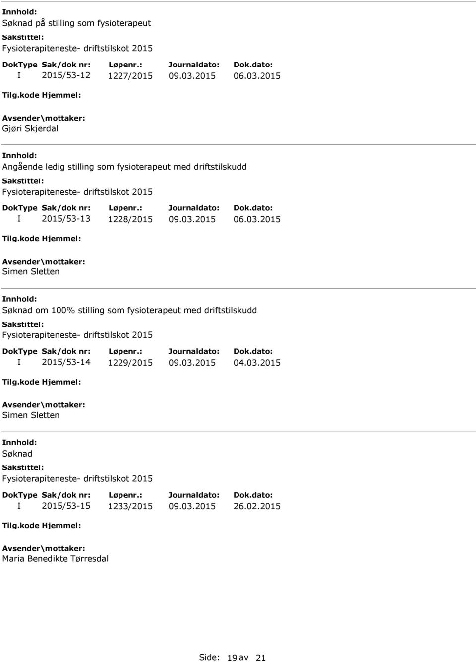 Sletten Søknad om 100% stilling som fysioterapeut med driftstilskudd Fysioterapiteneste- driftstilskot 2015 2015/53-14