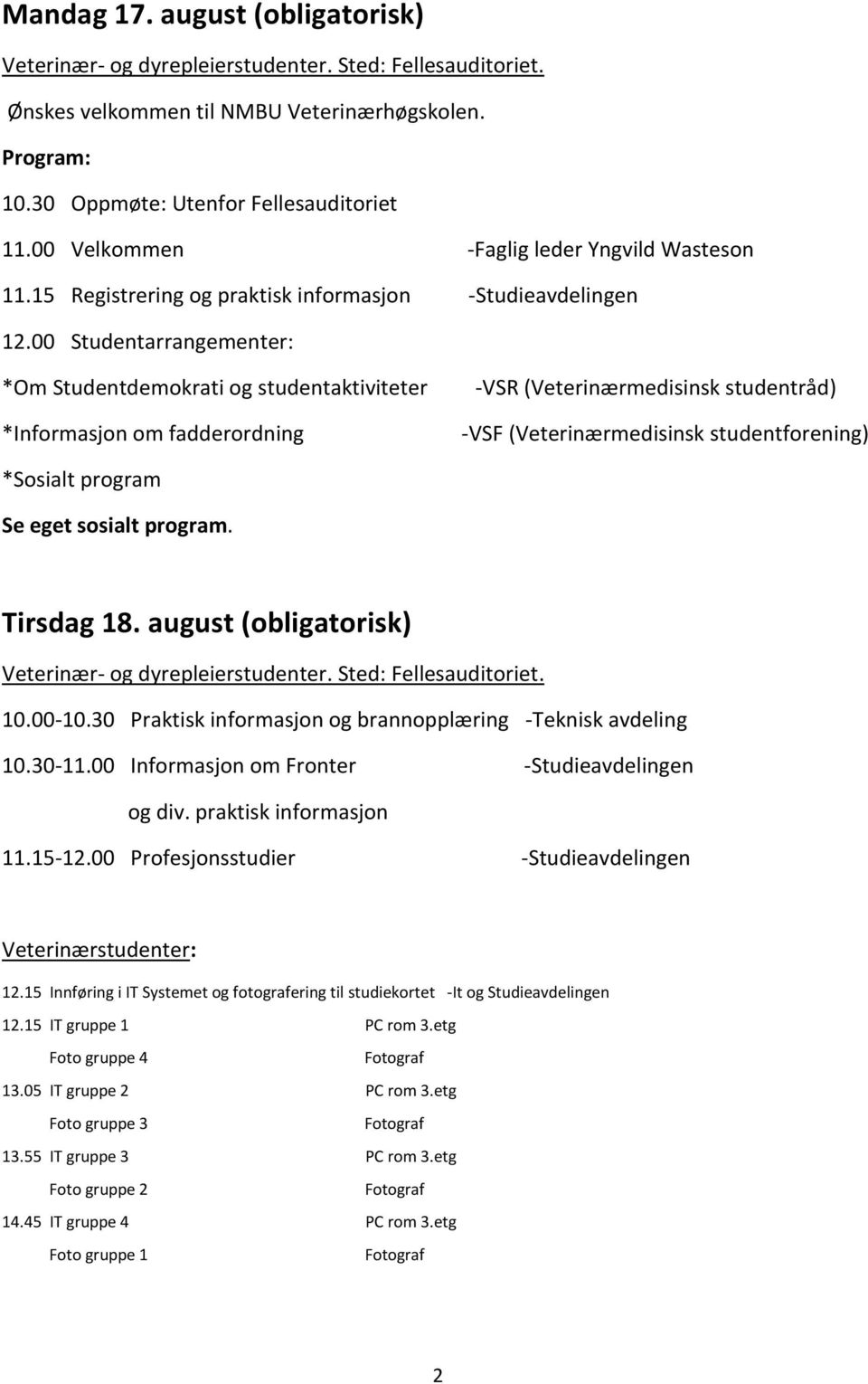 00 Studentarrangementer: *Om Studentdemokrati og studentaktiviteter *Informasjon om fadderordning -VSR (Veterinærmedisinsk studentråd) -VSF (Veterinærmedisinsk studentforening) *Sosialt program Se