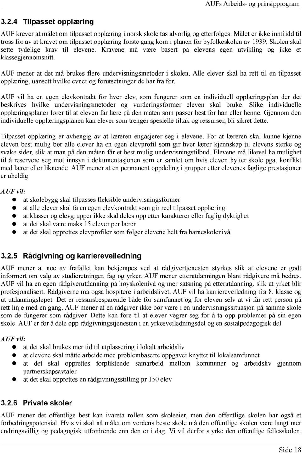 Kravene må være basert på elevens egen utvikling og ikke et klassegjennomsnitt. AUF mener at det må brukes flere undervisningsmetoder i skolen.