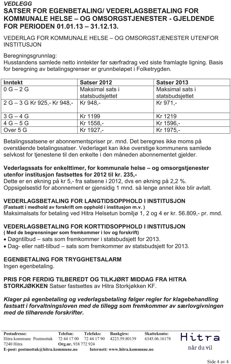 Basis for beregning av betalingsgrenser er grunnbeløpet i Folketrygden.