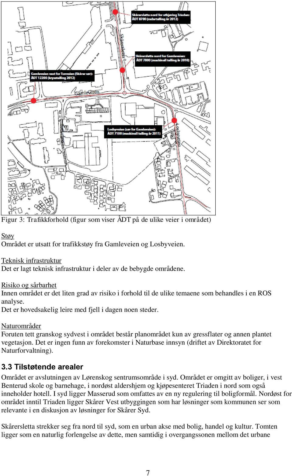 Risiko og sårbarhet Innen området er det liten grad av risiko i forhold til de ulike temaene som behandles i en ROS analyse. Det er hovedsakelig leire med fjell i dagen noen steder.