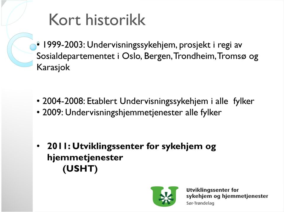 2004-2008: Etablert Undervisningssykehjem i alle fylker 2009: