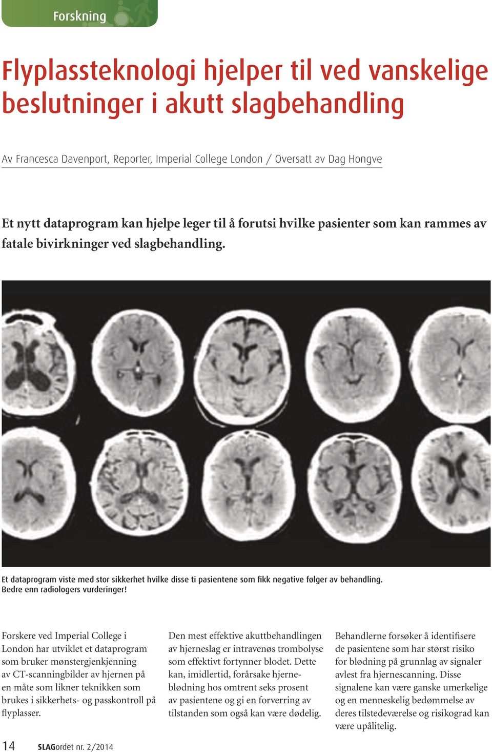 Et dataprogram viste med stor sikkerhet hvilke disse ti pasientene som fikk negative følger av behandling. Bedre enn radiologers vurderinger!