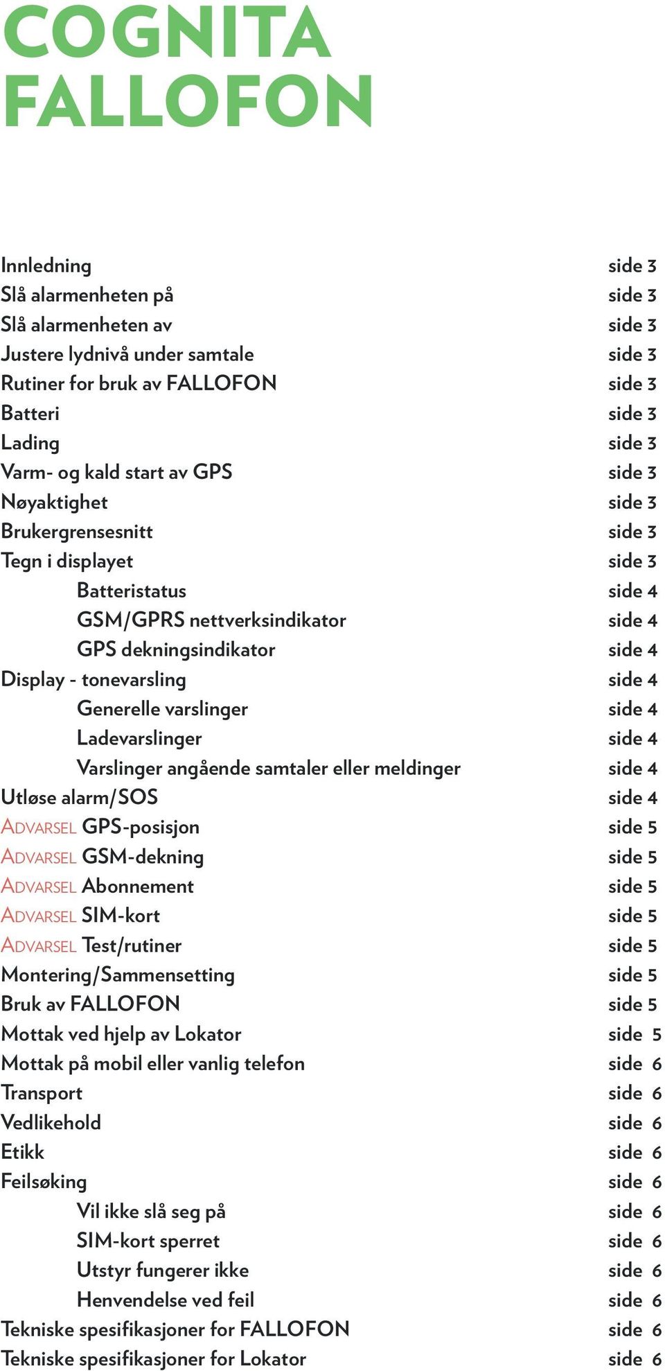 tonevarsling side 4 Generelle varslinger side 4 Ladevarslinger side 4 Varslinger angående samtaler eller meldinger side 4 Utløse alarm/sos side 4 Advarsel GPS-posisjon side 5 Advarsel GSM-dekning