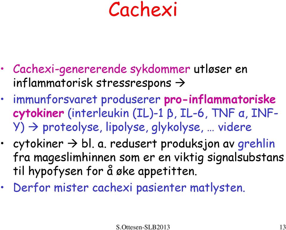 glykolyse, videre cytokiner bl. a.
