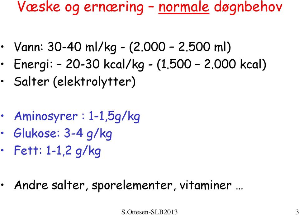 000 kcal) Salter (elektrolytter) Aminosyrer : 1-1,5g/kg