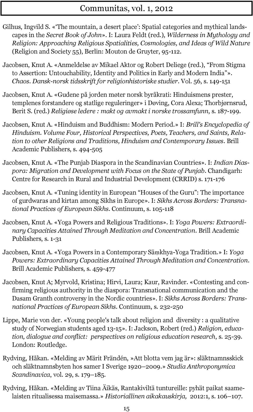 «Anmeldelse av Mikael Aktor og Robert Deliege (red.), From Stigma to Assertion: Untouchability, Identity and Politics in Early and Modern India». Chaos.