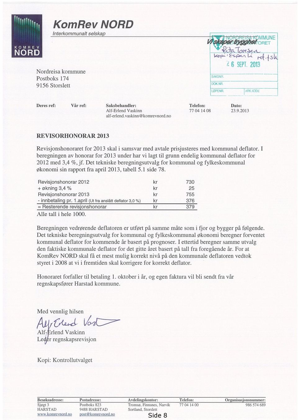 I beregningen av honorar for 2013 under har vi lagt til grunn endelig kommunal deflator for 2012 med 3,4 %, jf.