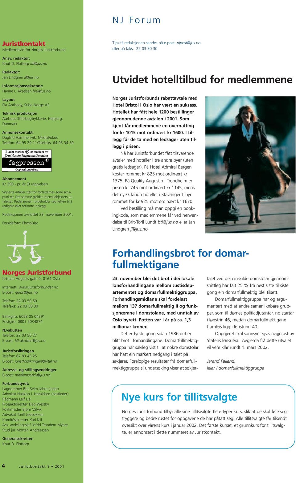 no Layout Pia Anthony, Stibo Norge AS Teknisk produksjon Aarhuus Stiftsbogtrykkerie, Højbjerg, Danmark Annonsekontakt: Dagfrid Hammersvik, MediaFokus Telefon: 64 95 29 11/Telefaks: 64 95 34 50