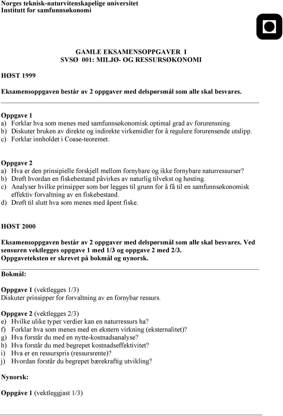 b) Diskuter bruken av direkte og indirekte virkemidler for å regulere forurensende utslipp. c) Forklar innholdet i Coase-teoremet.