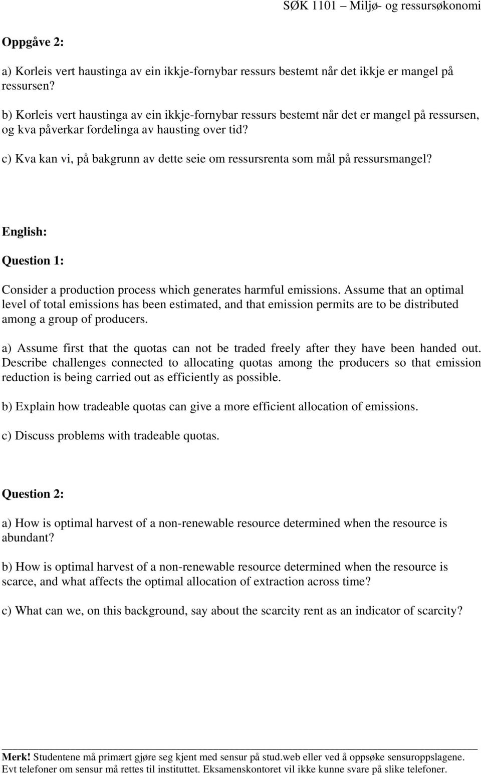 c) Kva kan vi, på bakgrunn av dette seie om ressursrenta som mål på ressursmangel? English: Question 1: Consider a production process which generates harmful emissions.