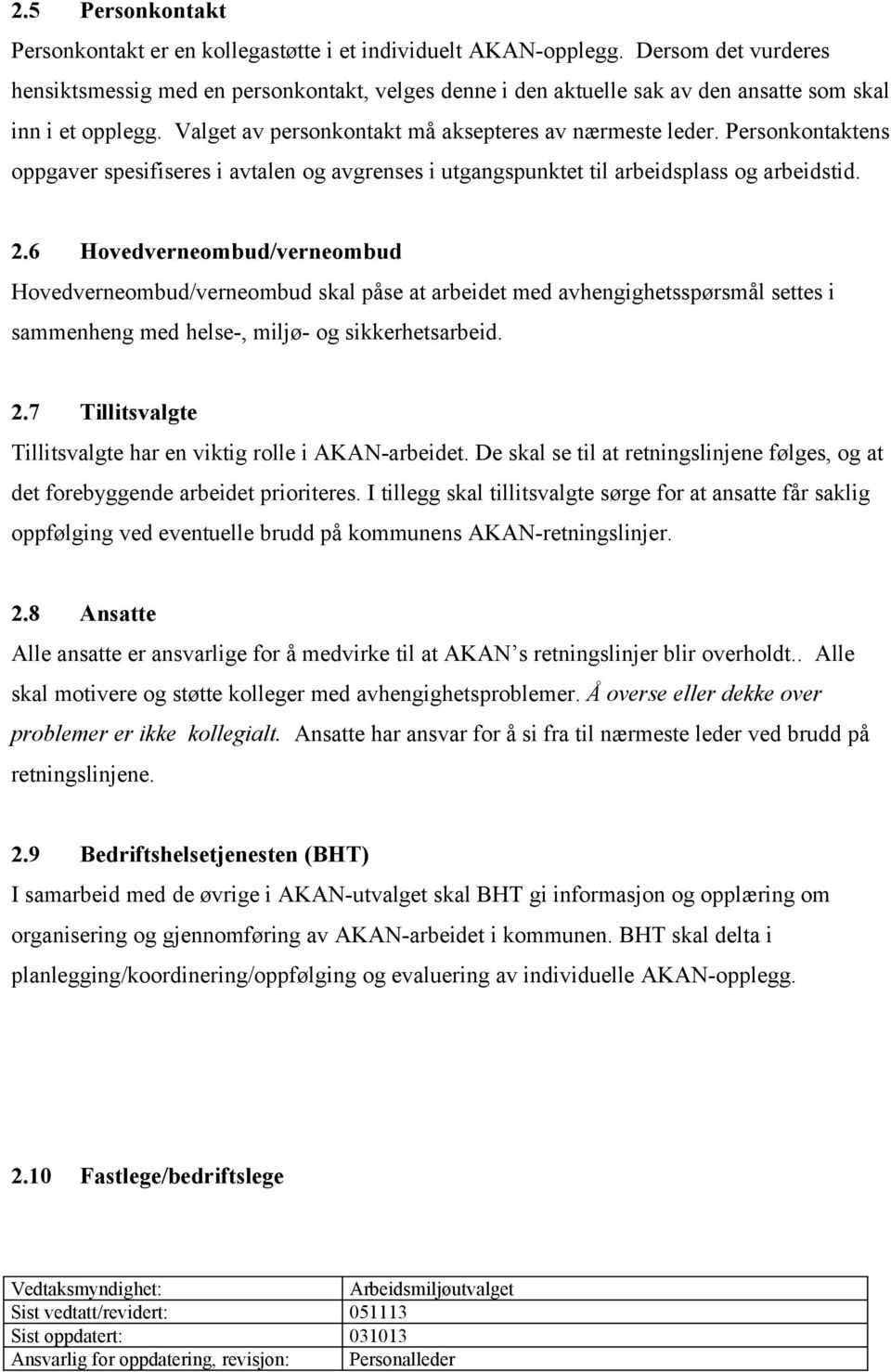 Personkontaktens oppgaver spesifiseres i avtalen og avgrenses i utgangspunktet til arbeidsplass og arbeidstid. 2.