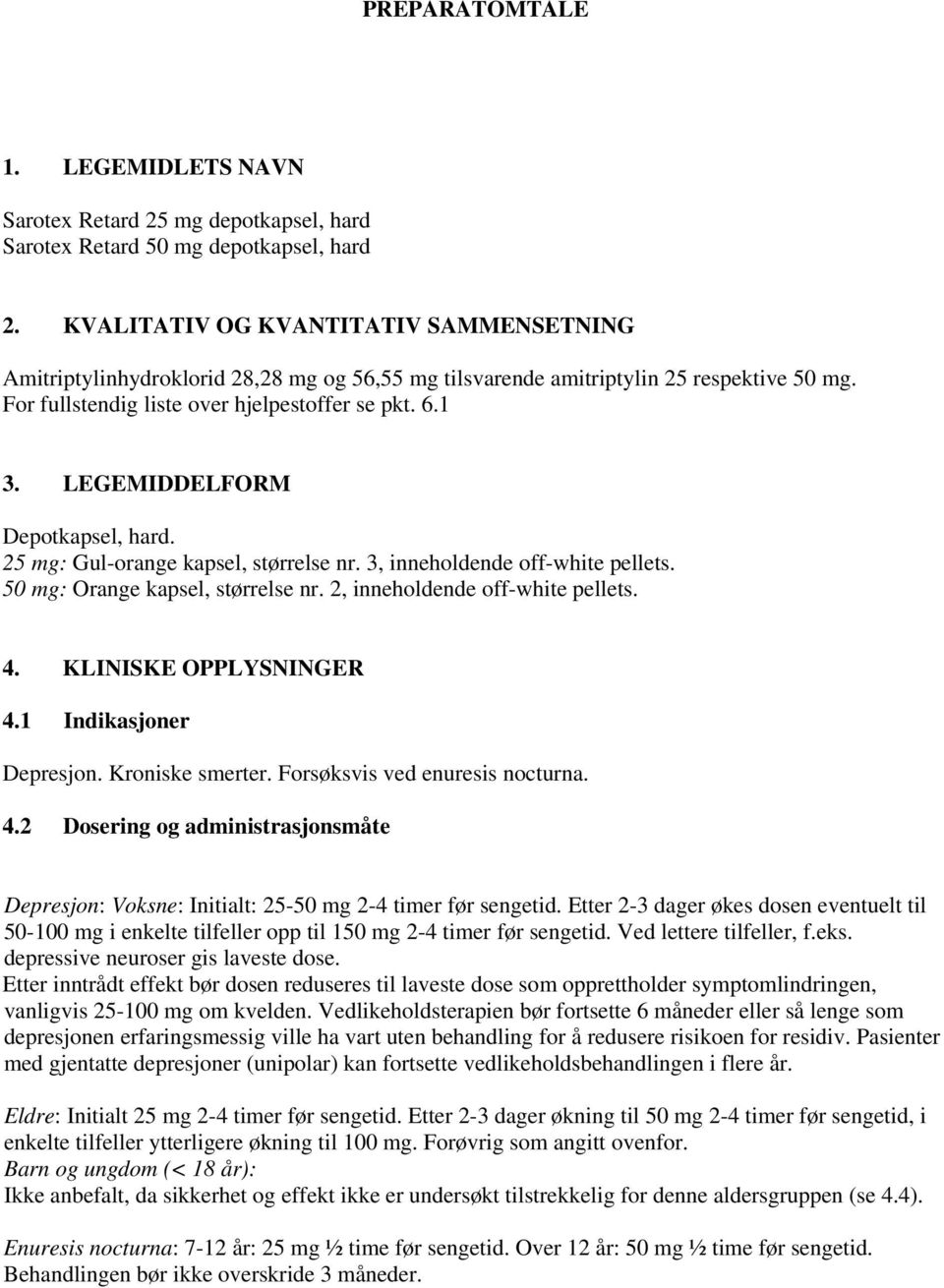 LEGEMIDDELFORM Depotkapsel, hard. 25 mg: Gul-orange kapsel, størrelse nr. 3, inneholdende off-white pellets. 50 mg: Orange kapsel, størrelse nr. 2, inneholdende off-white pellets. 4.