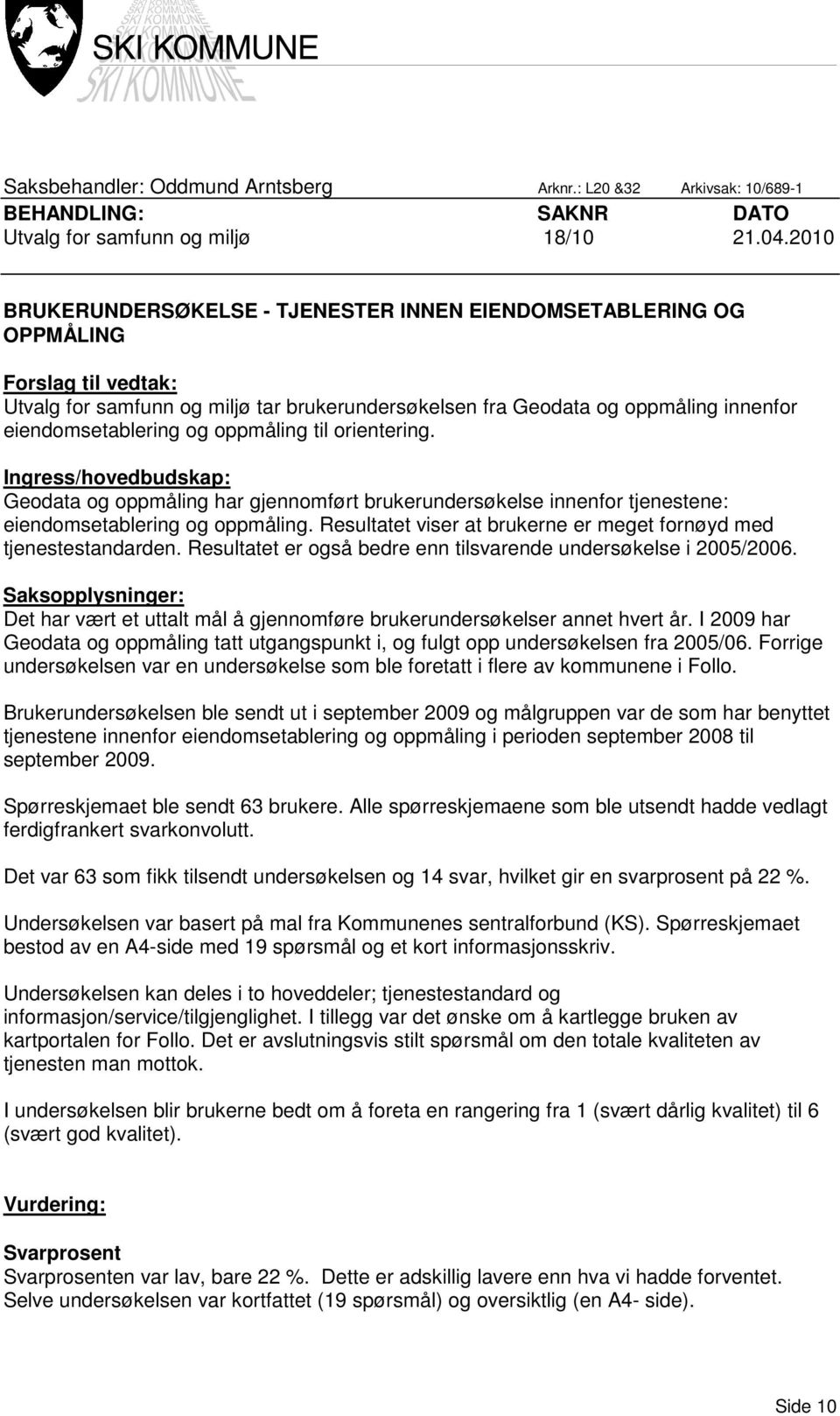 og oppmåling til orientering. Ingress/hovedbudskap: Geodata og oppmåling har gjennomført brukerundersøkelse innenfor tjenestene: eiendomsetablering og oppmåling.