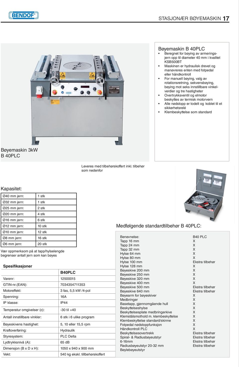 nødstopp er todelt og koblet til et sikkerhetsrelé Klembeskyttelse som standard Bøyemaskin 3kW B 40PLC Leveres med tilbehørskoffert inkl.