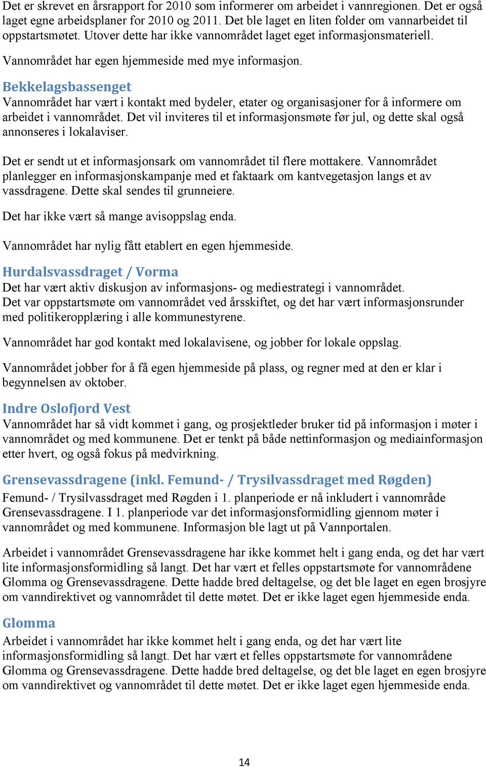 Bekkelagsbassenget Vannområdet har vært i kontakt med bydeler, etater og organisasjoner for å informere om arbeidet i vannområdet.