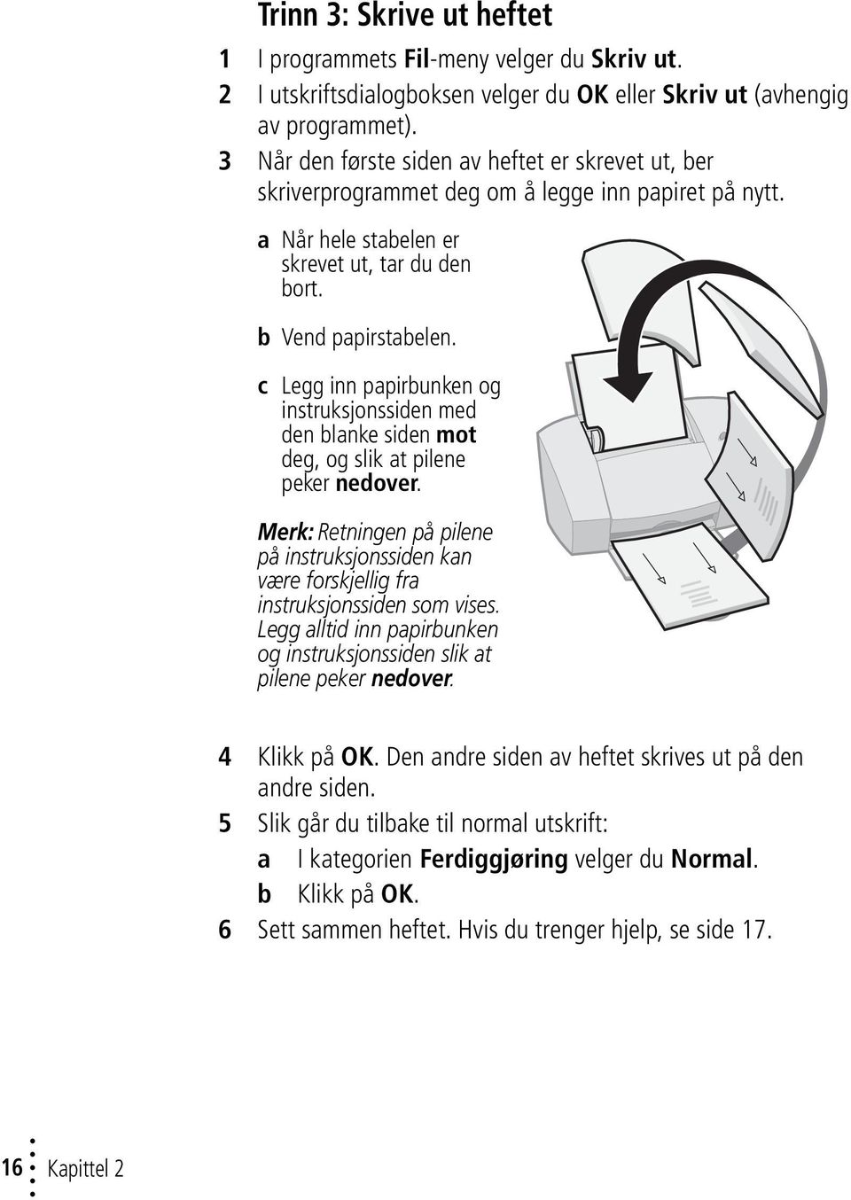 c Legg inn papirbunken og instruksjonssiden med den blanke siden mot deg, og slik at pilene peker nedover.