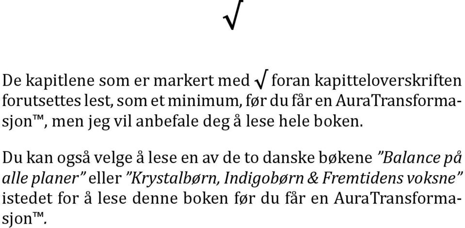 Du kan også velge å lese en av de to danske bøkene Balance på alle planer eller